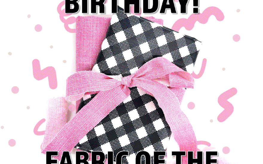 Happy Birthday to the Fabric of the Month Club
